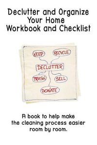 Cover image for Declutter and Organize Your Home Workbook and Checklist: A book to help make the cleaning process easier room by room