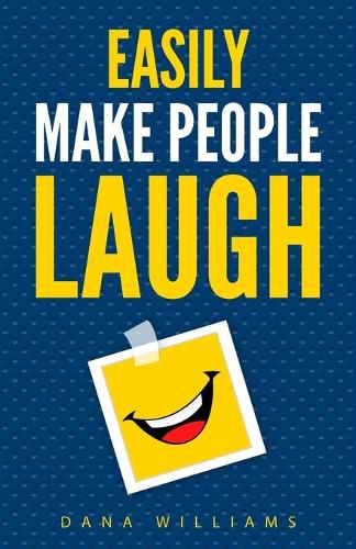 Easily Make People Laugh: How to Build Self-Confidence and Improve Your Humor