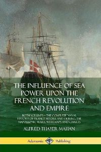 Cover image for The Influence of Sea Power Upon the French Revolution and Empire
