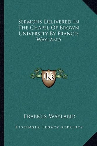 Sermons Delivered in the Chapel of Brown University by Francis Wayland