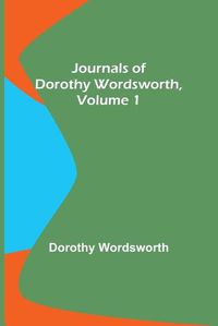 Cover image for Journals of Dorothy Wordsworth, Vol. 1