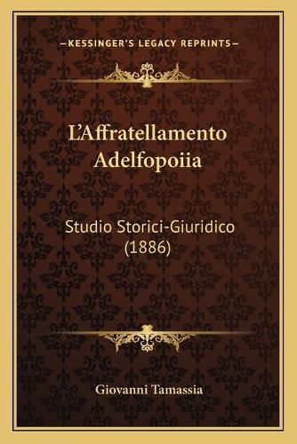 Cover image for L'Affratellamento Adelfopoiia: Studio Storici-Giuridico (1886)