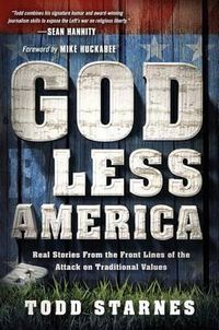 Cover image for God Less America: Real Stories from the Front Lines of the Attack on Traditional Values