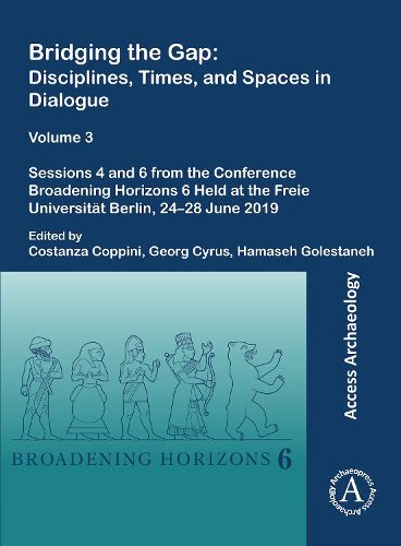 Cover image for Bridging the Gap: Disciplines, Times, and Spaces in Dialogue - Volume 3: Sessions 4 and 6 from the Conference Broadening Horizons 6 Held at the Freie Universitat Berlin, 24-28 June 2019