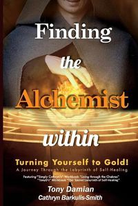 Cover image for Finding the Alchemist within - Turning yourself to Gold!: A Journey through the Labyrinth of Self-Healing