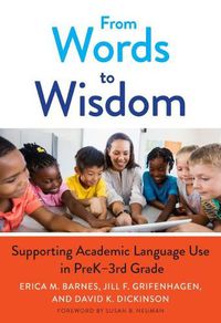 Cover image for From Words to Wisdom: Supporting Academic Language Use in PreK-3rd Grade