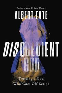 Cover image for Disobedient God: Trusting a God Who Goes Off-Script