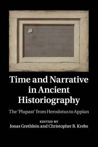 Time and Narrative in Ancient Historiography: The 'Plupast' from Herodotus to Appian