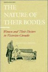 Cover image for The Nature of Their Bodies: Women and Their Doctors in Victorian Canada