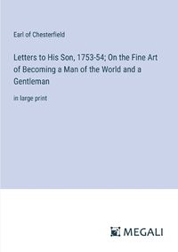 Cover image for Letters to His Son, 1753-54; On the Fine Art of Becoming a Man of the World and a Gentleman