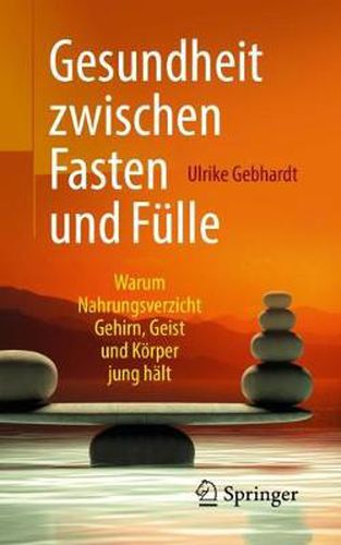 Cover image for Gesundheit Zwischen Fasten Und Fulle: Warum Nahrungsverzicht Gehirn, Geist Und Koerper Jung Halt