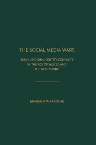 Cover image for The Social Media Wars: Sunni and Shi'a Identity Conflicts in the Age of Web 2.0 and the Arab Spring