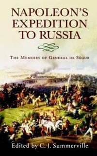 Cover image for Napoleon's Expedition to Russia: The Memoirs of General Count de Segur