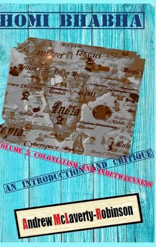 Cover image for Homi Bhabha: An Introduction and Critique, Volume 2: Colonialism and Inbetweenness (HC)