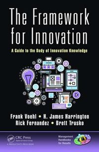 Cover image for The Framework for Innovation: An Entrepreneur's Guide to the Body of Innovation Knowledge