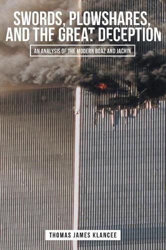 Cover image for Swords, Plowshares, and the Great Deception: An Analysis of the Modern Boaz and Jachin