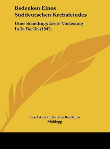 Bedenken Eines Suddeutschen Krebsfeindes: Uber Schellings Erste Vorlesung in in Berlin (1842)