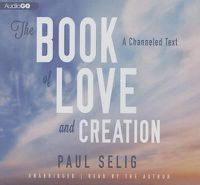 Cover image for The Book of Love and Creation: A Channeled Text