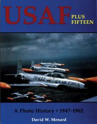 Cover image for USAF Plus Fifteen: A Photo History, 1947-1962