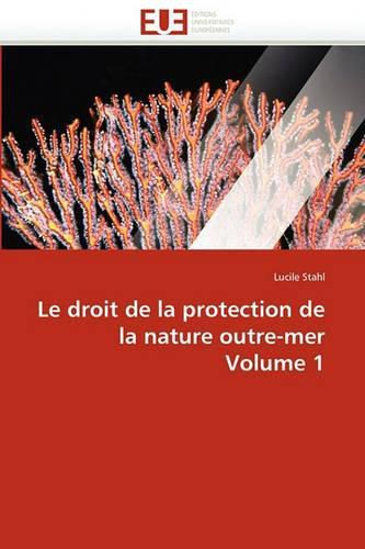 Cover image for Le Droit de La Protection de La Nature Outre-Mer Volume 1