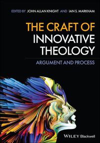 Cover image for The Craft of Innovative Theology: Argument and Process