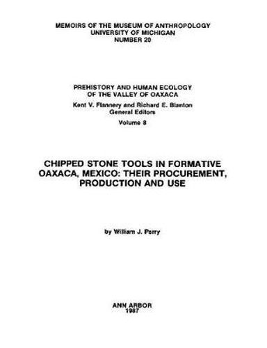 Cover image for Chipped Stone Tools in Formative Oaxaca, Mexico: Their Procurement, Production and Use