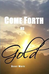 Cover image for Come Forth as Gold