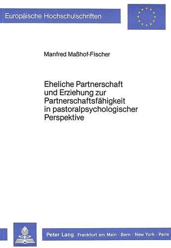 Cover image for Eheliche Partnerschaft Und Erziehung Zur Partnerschaftsfaehigkeit in Pastoralpsychologischer Perspektive