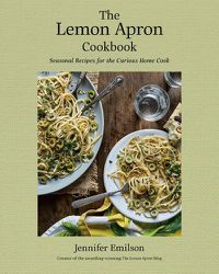 Cover image for The Lemon Apron Cookbook: Seasonal Recipes for the Curious Home Cook