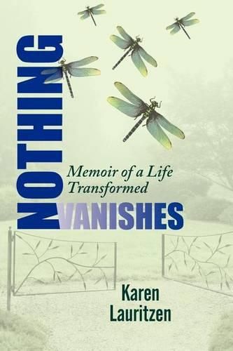 Cover image for Nothing Vanishes, Memoir of a Life Transformed