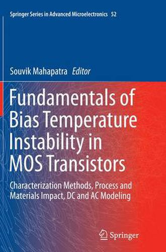 Cover image for Fundamentals of Bias Temperature Instability in MOS Transistors: Characterization Methods, Process and Materials Impact, DC and AC Modeling