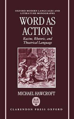 Cover image for Word as Action: Racine, Rhetoric, and Theatrical Language