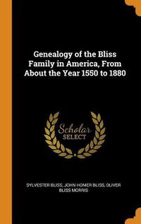 Cover image for Genealogy of the Bliss Family in America, from about the Year 1550 to 1880