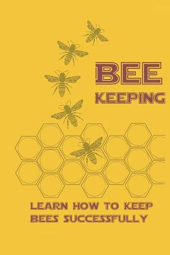 Cover image for Beekeeping Learn How to Keep Bees Successfull