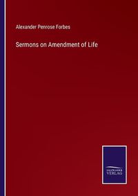 Cover image for Sermons on Amendment of Life