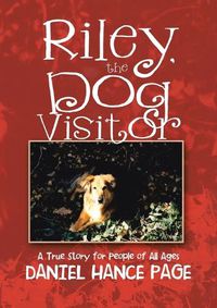 Cover image for Riley, the Dog Visitor: A True Story for People of All Ages