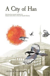 Cover image for A City of Han: Stories by expat writers in South Korea