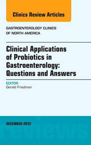 Cover image for Clinical Applications of Probiotics in Gastroenterology: Questions and Answers, An Issue of Gastroenterology Clinics