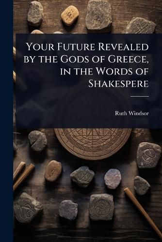 Cover image for Your Future Revealed by the Gods of Greece, in the Words of Shakespere