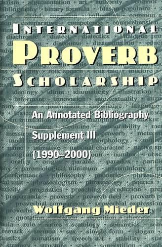 International Proverb Scholarship: An Annotated Bibliography Supplement III (1990-2000)