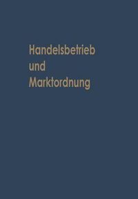 Cover image for Handelsbetrieb Und Marktordnung: Festschrift Carl Ruberg Zum 70. Geburtstag