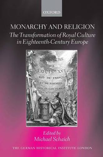 Cover image for Monarchy and Religion: The Transformation of Royal Culture in Eighteenth-century Europe