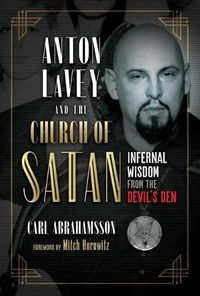 Cover image for Anton LaVey and the Church of Satan: Infernal Wisdom from the Devil's Den