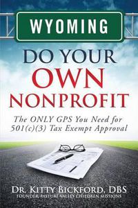 Cover image for Wyoming Do Your Own Nonprofit: The ONLY GPS You Need for 501c3 Tax Exempt Approval