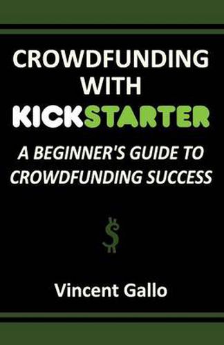 Cover image for Crowdfunding with Kickstarter: A Beginner's Guide to Crowdfunding Success