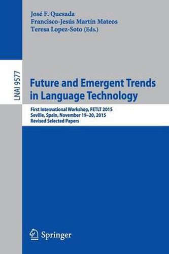 Cover image for Future and Emergent Trends in Language Technology: First International Workshop, FETLT 2015, Seville, Spain, November 19-20, 2015, Revised Selected Papers