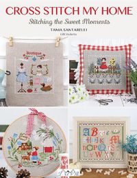 Cover image for Cross Stitch My Home: Stitching the Sweet Moments