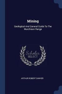 Cover image for Mining: Geological and General Guide to the Murchison Range