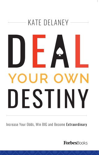 Cover image for Deal Your Own Destiny: Increase Your Odds, Win Big and Become Extraordinary