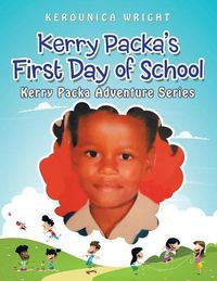 Cover image for Kerry Packa'S First Day of School: Kerry Packa Adventure Series
